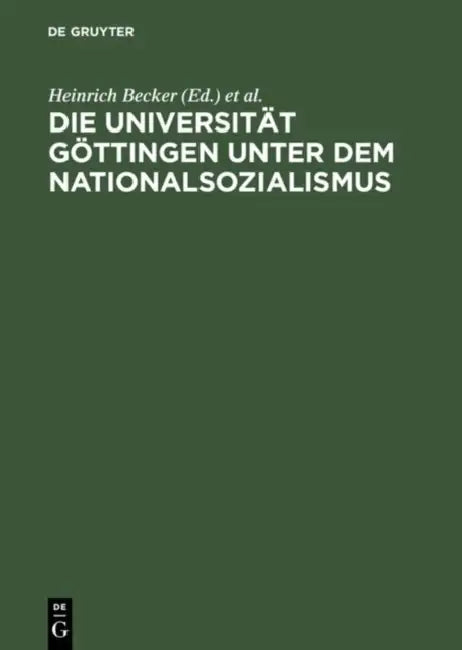Die Universität Göttingen Unter Dem Nationalsozialismus by Heinrich Becker, Hans-Joachim Dahms, Cornelia Wegeler