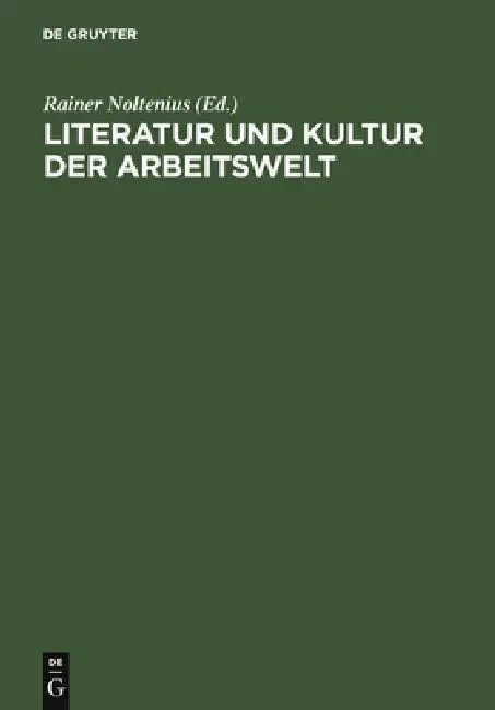 Literatur Und Kultur Der Arbeitswelt: Inventar Zu Archiv Und Bibliothek Des Fritz-Huser-Instituts by Rainer Noltenius, Hanneliese Palm, Gregor Vogt