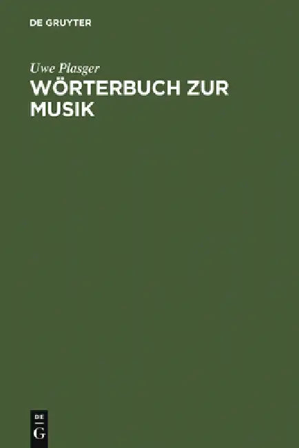 Wörterbuch Zur Musik / Dictionnaire de la Terminologie Musicale: Deutsch-Französisch, Französisch-Deutsch by Uwe Plasger