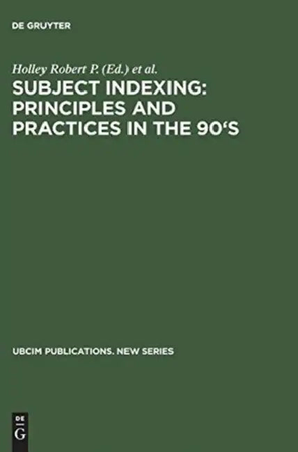 Subject Indexing: Principles and Practices in the 90's: Proceedings of the IFLA Satellite Meeting Held in Lisbon, Portugal, 17-18 August 1993, and Spo by Holley Robert P., Dorothy McGarry, Donna Duncan