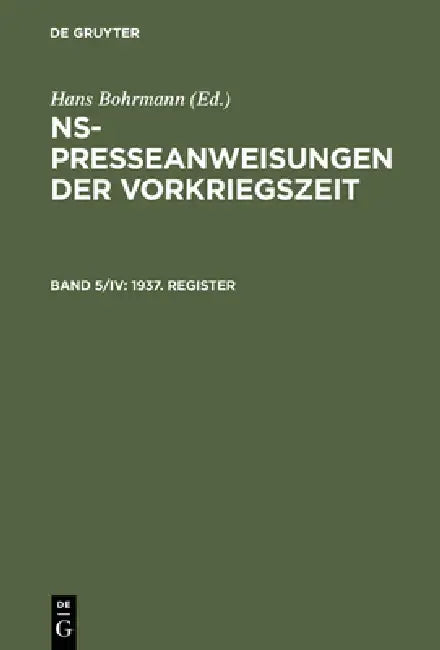 NS-Presseanweisungen der Vorkriegszeit, Band 5/IV, 1937. Register by Gabriele Toepser-Ziegert, Hans Bohrmann