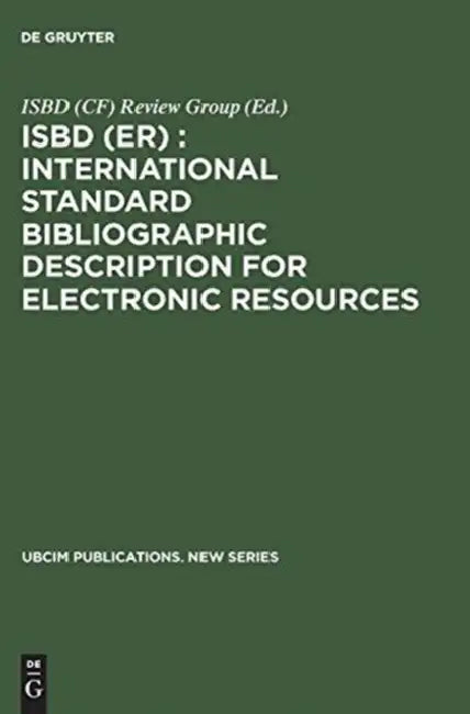 Isbd (Er): International Standard Bibliographic Description for Electronic Resources: Revised from the Isbd (Cf) International Standard Bibliographic by Isbd (Cf) Review Group