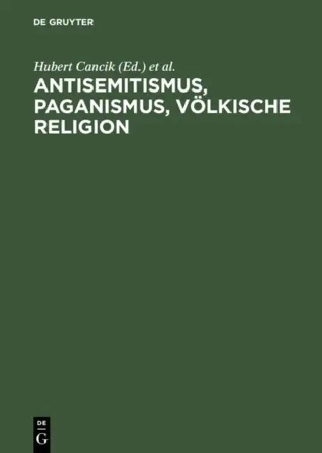 Antisemitismus, Paganismus, Völkische Religion by Hubert Cancik, Uwe Puschner