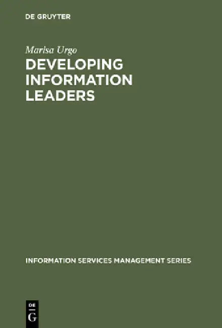 Developing Information Leaders: Harnessing the Talents of Generation X by Marisa Urgo