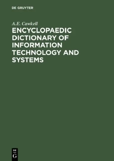 Encyclopaedic Dictionary of Information Technology and Systems by A. E. Cawkell