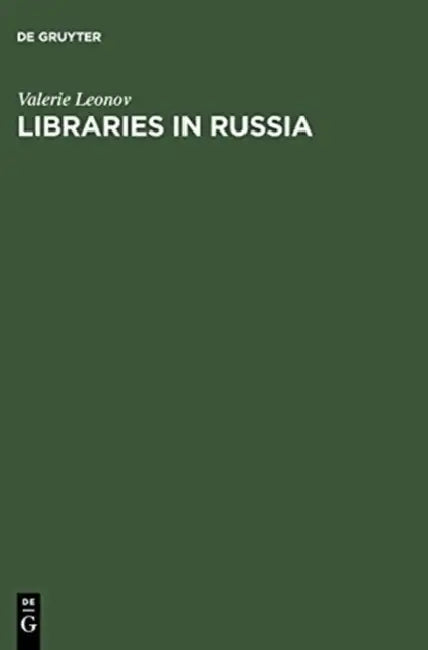 Libraries in Russia: History of the Library of the Academy of Sciences from Peter the Great to Present by Valerie Leonov