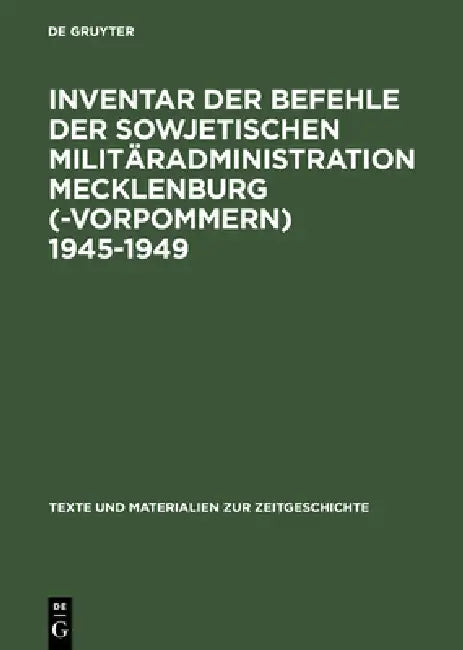 Inventar Der Befehle Der Sowjetischen Militäradministration Mecklenburg(-Vorpommern) 1945-1949 by Detlev Brunner, Detlev Brunner, Detlev Brunner