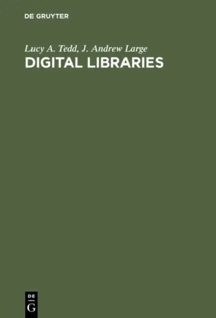 Digital Libraries: Principals and Practice in a Global Environment by Lucy A./ Large, Andrew Tedd