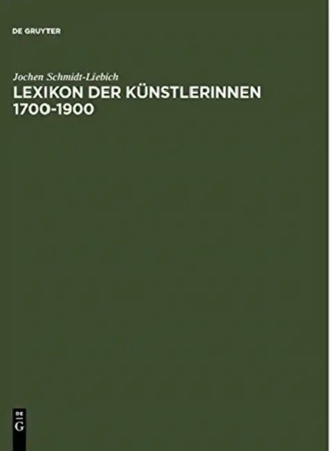 Lexikon der Kunstlerinnen 1700-1900 by Jochen Schmidt-Liebich