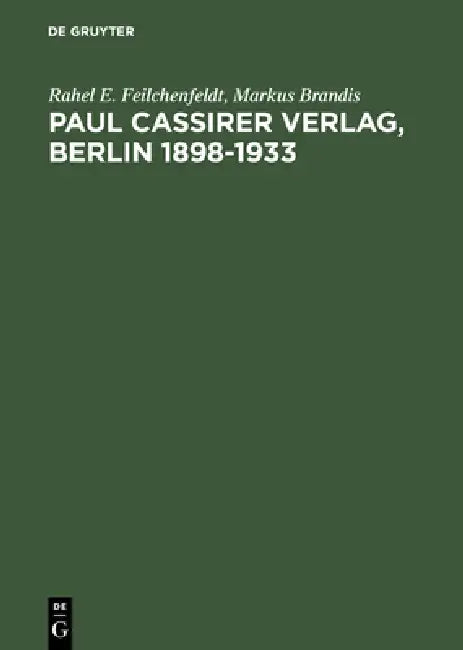 Paul Cassirer Verlag, Berlin 1898-1933 by Rahel E. Feilchenfeldt, Markus Brandis