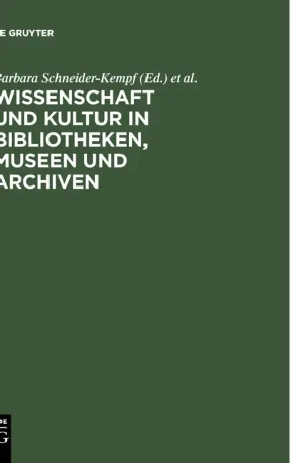 Wissenschaft Und Kultur in Bibliotheken, Museen Und Archiven: Klaus-Dieter Lehmann Zum 65. Geburtstag by Barbara Schneider-Kempf, Klaus G. Saur, Peter-Klaus Schuster