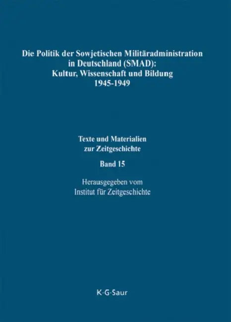 Die Politik Der Sowjetischen Militäradministration in Deutschland (Smad): Kultur, Wissenschaft Und Bildung 1945-1949: Ziele, Methoden, Ergebnisse. Dok by Alexandr O. Tschubarjan, Horst Möller, Wladimir P. Koslow