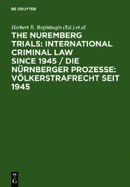 The Nuremberg Trials: International Criminal Law Since 1945: 60th Anniversary International Conference by Lawrence Raful, Herbert R. Reginbogin, Christoph Safferling