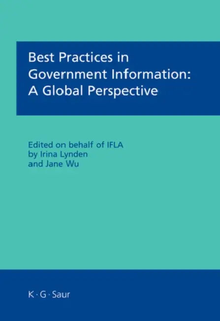 Best Practices in Government Information: A Global Perspective by Irina Lynden, Jane Wu