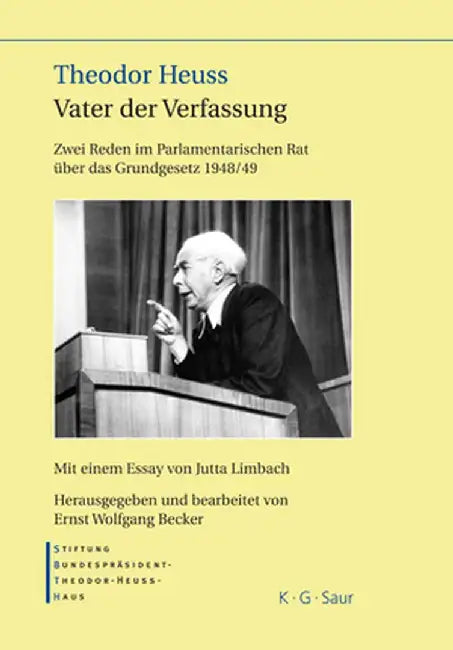 Theodor Heuss - Vater Der Verfassung: Zwei Reden Im Parlamentarischen Rat Uber Das Grundgesetz 1948/49. Mit Einem Essay Von Jutta Limbach by Stiftung-Bundesprasident-Theodor-Heuss-H