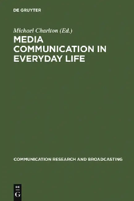 Media Communication in Everyday Life: Interpretative Studies on Children's and Young People's Media Actions by Michael Charlton