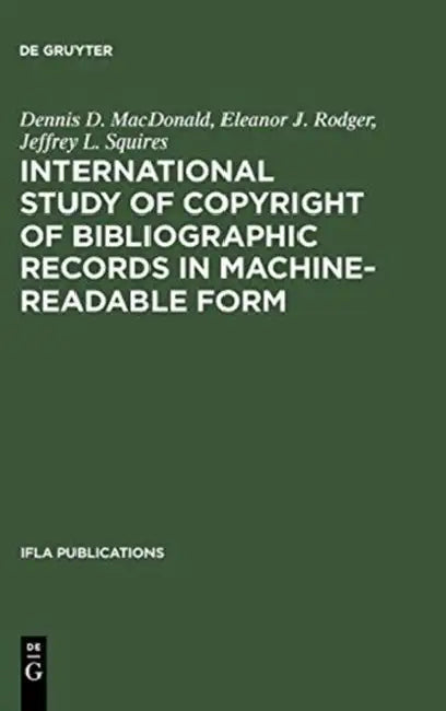International Study of Copyright of Bibliographic Records in Machine-Readable Form by Dennis D. MacDonald, Eleanor J. Rodger, Jeffrey L. Squires