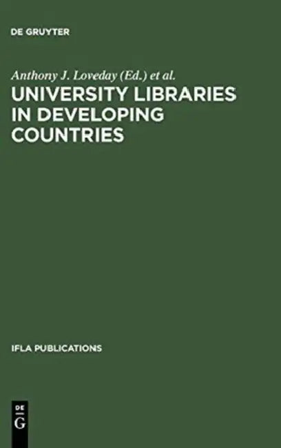 University Libraries in Developing Countries: Structure and Function in Regard to Information Transfer for Science and Technology. Proceedings of the by Anthony J. Loveday, Günter Gattermann