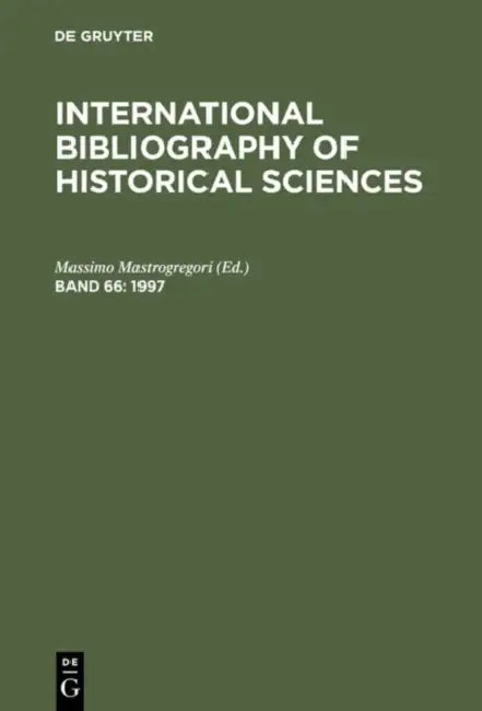 International Bibliography of Historical Sciences 1997: Internationale Bibliographie Der Geschichtswissenschaften Bibliografia Internacional De Ciencias Historicas Bibliographie Internationale Des Sciences by Massimo (EDT) Mastrogregori