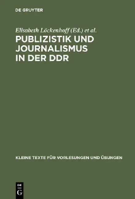 Publizistik Und Journalismus in Der DDR: Acht Beiträge Zum Gedenken an Elisabeth Löckenhoff by Elisabeth Löckenhoff, Rolf Geserick, Arnulf Kutsch