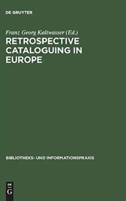 Retrospective Cataloguing in Europe: 15th to 19th Century Printed Materials. Proceedings of the International Conference, Munich 28th-30th November 19 by Franz Georg Kaltwasser