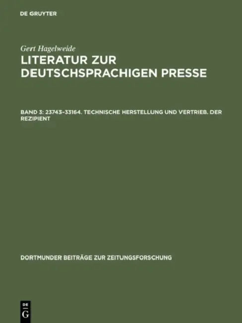 Literatur zur deutschsprachigen Presse, Band 3, 23743-33164. Technische Herstellung und Vertrieb. Der Rezipient by Gert Hagelweide