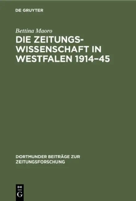 Die Zeitungswissenschaft in Westfalen 1914-45: Das Institut Für Zeitungswissenschaften in Münster Und Die Zeitungsforschung in Dortmund by Bettina Maoro