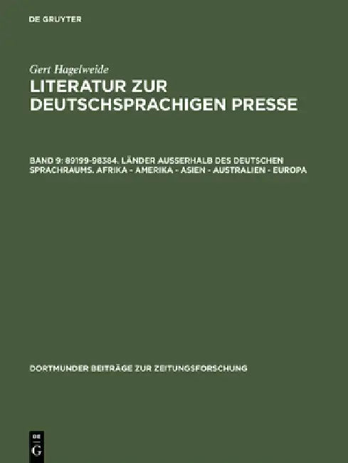 Literatur zur deutschsprachigen Presse, Band 9, 89199-98384. Länder außerhalb des deutschen Sprachraums. Afrika - Amerika - Asien - Australien - Europ by Gert Hagelweide