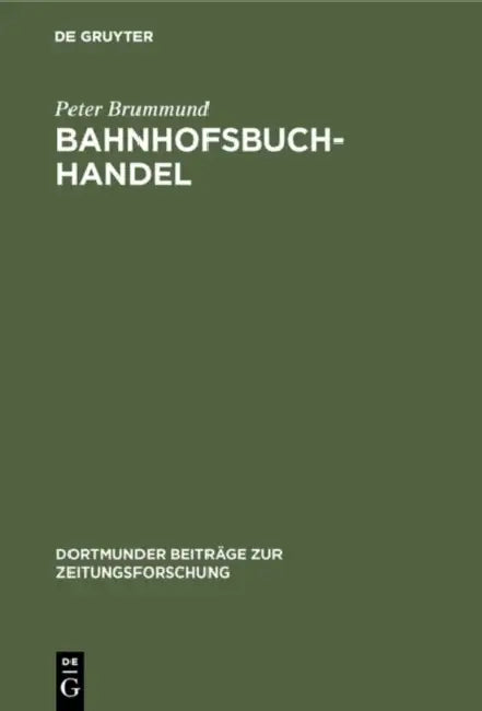 Bahnhofsbuchhandel: Von Der Versorgung Mit Reiseliteralien Zum Premiumhandel Für Zeitungen Und Zeitschriften by Peter Brummund