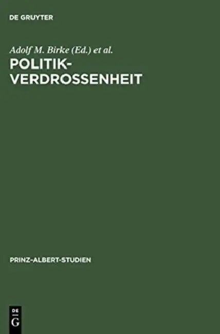 Politikverdrossenheit: Der Parteienstaat in Der Historischen Und Gegenwärtigen Diskussion. Ein Deutsch-Britischer Vergleich by Adolf M. Birke, Magnus Brechtken