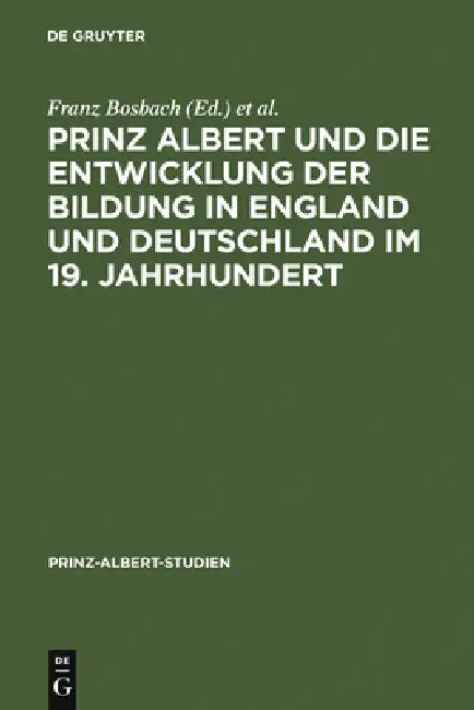 Prinz Albert Und Die Entwicklung Der Bildung in England Und Deutschland Im 19. Jahrhundert by Franz Bosbach, William Filmer-Sankey, Hermann Hiery