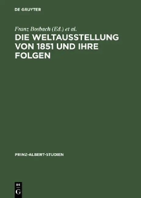 Die Weltausstellung Von 1851 Und Ihre Folgen by Franz Bosbach, John Davis, Susan Bennett