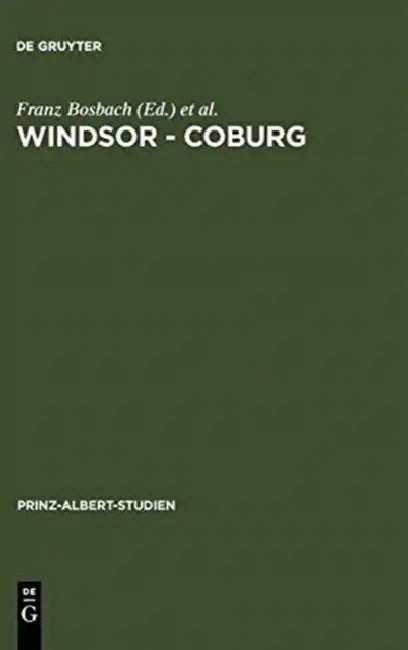 Windsor - Coburg: Geteilter Nachlass - Gemeinsames Erbe. Eine Dynastie Und Ihre Sammlungen by Franz Bosbach, John R. Davis