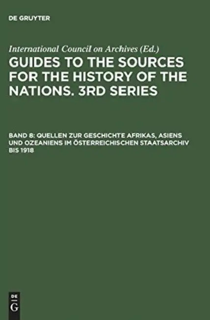 Quellen Zur Geschichte Afrikas, Asiens Und Ozeaniens Im Osterreichischen Staatsarchiv Bis 1918 by Not Available (NA)