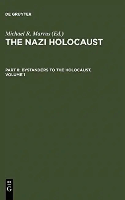 The Nazi Holocaust. Part 8: Bystanders to the Holocaust. Volume 1 by Michael Robert Marrus
