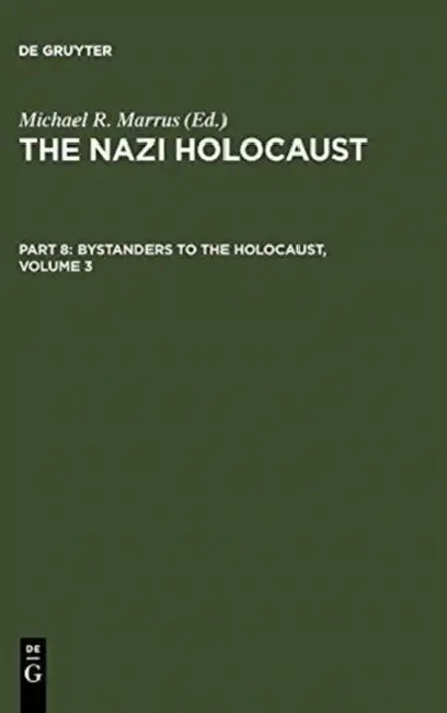 The Nazi Holocaust. Part 8: Bystanders to the Holocaust. Volume 3 by Michael Robert Marrus