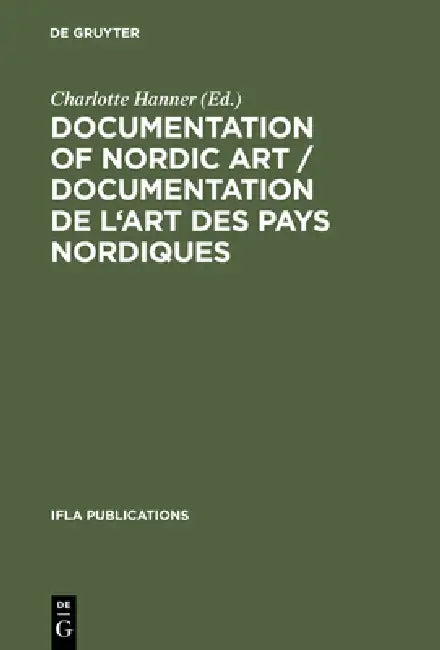 Documentation of Nordic Art / Documentation de l'Art Des Pays Nordiques: Design, Bibliographies, Databases / Design, Bibliographies, Bases de Données. by Charlotte Hanner