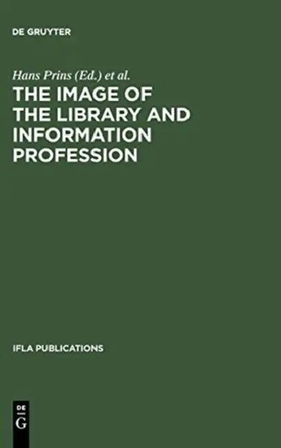 The Image of the Library and Information Profession: How We See Ourselves: An Investigation by Hans Prins, Wilco De Gier, Russel Bowden