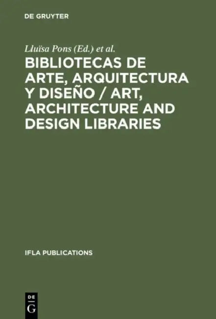 Bibliotecas de Arte, Arquitectura Y Diseño / Art, Architecture and Design Libraries: Perspectivas Actuales / Current Trends. Barcelona, 18-21 de Agost by Lluïsa Pons, Conxita Sangenis