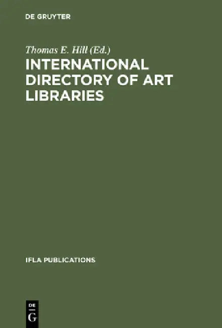 International Directory of Art Libraries by Thomas E. Hill