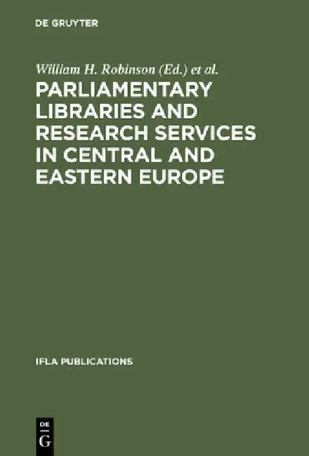 Parliamentary Libraries and Research Services in Central and Eastern Europe by William H. Robinson, Raymond Gastelum