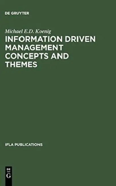 Information Driven Management Concepts and Themes by Michael E. D. Koenig, Morgen MacIntosh