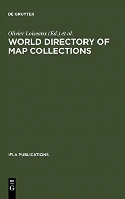 World Directory of Map Collections: 4th Edition by Olivier Loiseaux, Section of Geography and Map Libraries