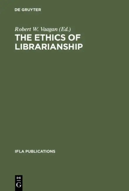 The Ethics of Librarianship by Robert W. Vaagan, Alex Byrne