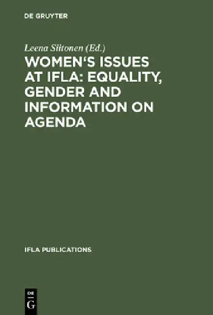 Women's Issues at Ifla: Equality, Gender and Information on Agenda: Papers from the Programs of the Round Table on Women's Issues at IFLA Annual Confe by Leena Siitonen
