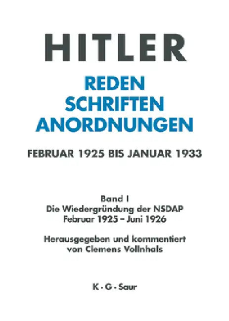 Hitler. Reden, Schriften, Anordnungen, Band I, Die Wiedergründung der NSDAP Februar 1925 - Juni 1926 by Clemens Vollnhals