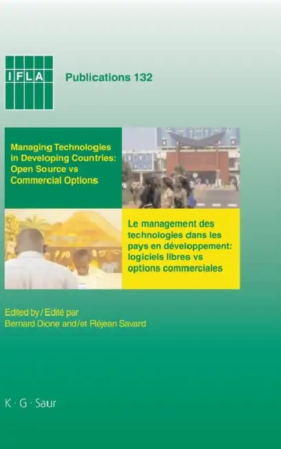 Managing Technologies and Automated Library Systems in Developing Countries: Open Source Vs Commercial Options: Proceedings of the IFLA Pre-Conference by Bernard Dione, Réjean Savard