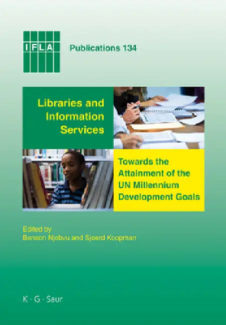 Libraries and Information Services Towards the Attainment of the Un Millennium Development Goals by Benson Njobvu, Sjoerd Koopman