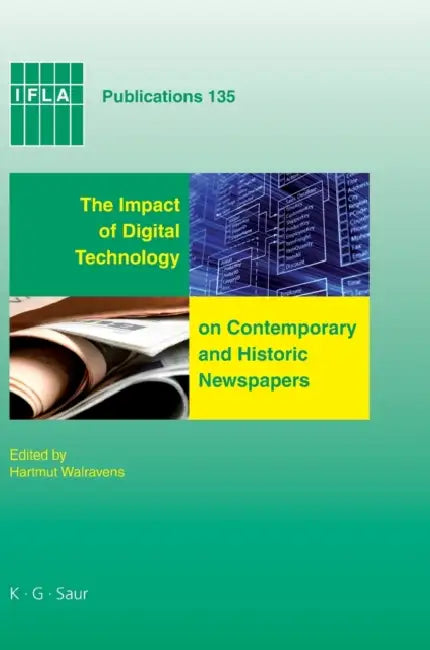 The Impact of Digital Technology on Contemporary and Historic Newspapers: Proceedings of the International Newspaper Conference, Singapore, April 1-3 by Hartmut Walravens, National Library of Singapore