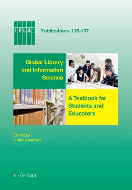 Global Library and Information Science: A Textbook for Students and Educators. with Contributions from Africa, Asia, Australia, New Zealand, Europe, L by Ismail Abdullahi